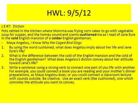 HWL: 9/5/12 J.E #7: Diction Pots rattled in the kitchen where Momma was frying corn cakes to go with vegetable soup for supper, and the homey sound and.