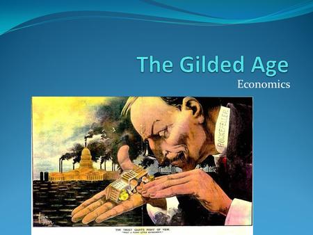 The Gilded Age Economics.