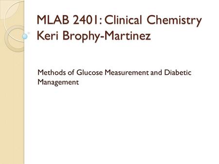 MLAB 2401: Clinical Chemistry Keri Brophy-Martinez