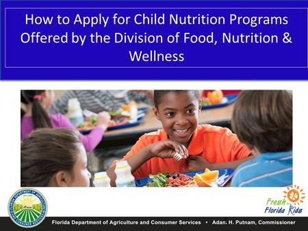 How to Apply for Child Nutrition Programs Offered by the Division of Food, Nutrition & Wellness 1.