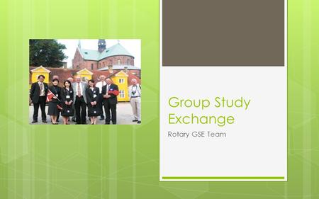 Group Study Exchange Rotary GSE Team. Why join Rotary?  Rotarians take action  Rotarians make a difference  Become a true Rotarian. Understand what.