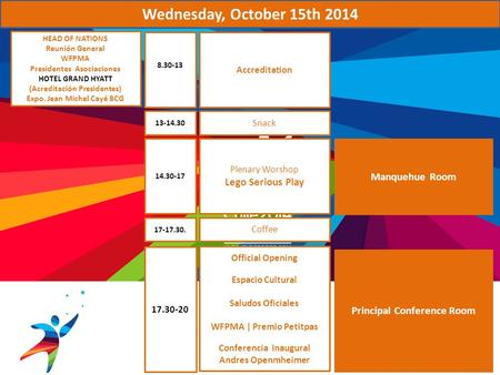 8.30-13 13-14.30 14.30-17 17-17.30. Wednesday, October 15th 2014 Accreditation Snack Plenary Worshop Lego Serious Play Coffee Official Opening Espacio.