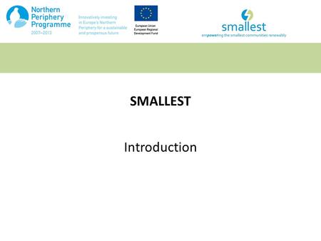 SMALLEST Introduction. SMALLEST DESCRIPTION Solutions for Micro-generation that ALLow Energy Saving Technologies.