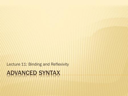 Lecture 11: Binding and Reflexivity.  Pronouns differ from nouns in that their reference is determined in context  The reference of the word dog is.