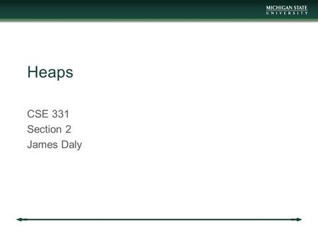 Heaps CSE 331 Section 2 James Daly. Reminder Project 2 is out Covers tree sets Due Friday at midnight Exam 1 will be Thursday, February 26 Review next.