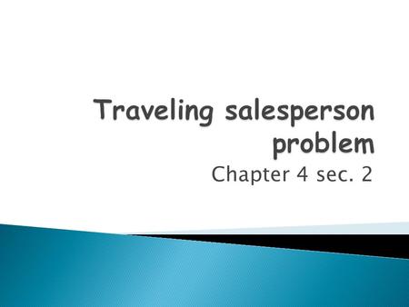 Chapter 4 sec. 2.  A famous and difficult problem to solve in graph theory.