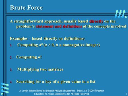 A. Levitin “Introduction to the Design & Analysis of Algorithms,” 3rd ed., Ch. 3 ©2012 Pearson Education, Inc. Upper Saddle River, NJ. All Rights Reserved.