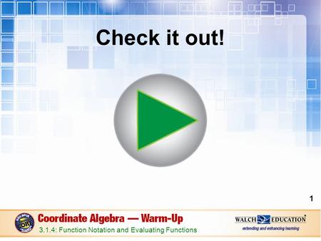 Check it out! 1 3.1.4: Function Notation and Evaluating Functions.