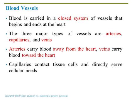 Blood Vessels Blood is carried in a closed system of vessels that begins and ends at the heart The three major types of vessels are arteries, capillaries,