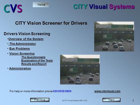 NextPrevious Home Next 1 Previous CVSCVSCVSCVS 1 CITY Visual Systems Drivers Vision Screening Overview of the System The Administrator The Administrator.