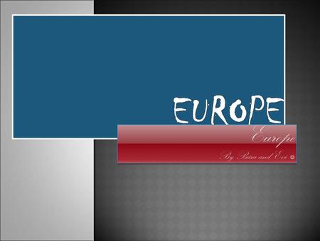 Europe By Bára and Evi Europe By Bára and Evi.  Europe is one of seven continents. It´s the second smallest continent and its area is about 10 180.