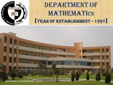 DEPARTMENT OF MATHEMATI CS [ YEAR OF ESTABLISHMENT – 1997 ] DEPARTMENT OF MATHEMATICS, CVRCE.