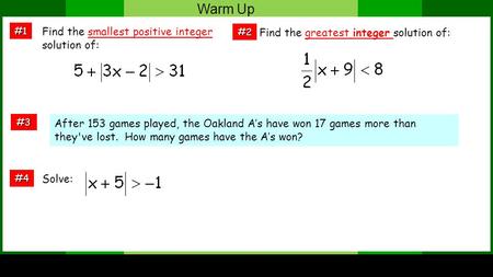 Warm Up After 153 games played, the Oakland A’s have won 17 games more than they've lost. How many games have the A’s won? #3 #2 #1 Find the smallest positive.