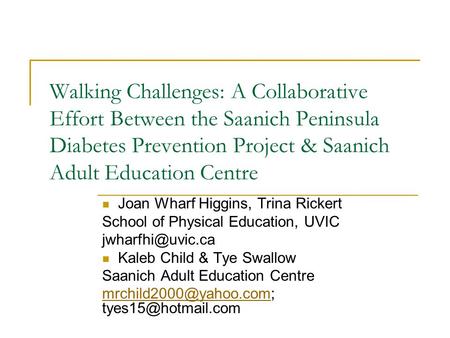 Walking Challenges: A Collaborative Effort Between the Saanich Peninsula Diabetes Prevention Project & Saanich Adult Education Centre Joan Wharf Higgins,