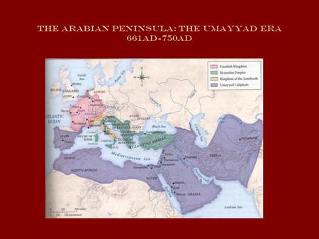 The Arabian Peninsula: The umayyad era 661AD-750AD.