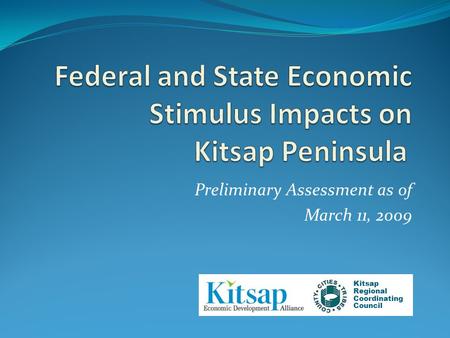 Preliminary Assessment as of March 11, 2009 Kitsap Regional Coordinating Council.