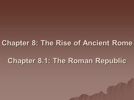 Chapter 8: The Rise of Ancient Rome Chapter 8.1: The Roman Republic