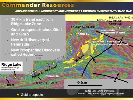 6 km Ridge Lake Refer to detailed maps for previous work Peninsula Qim 4 – AREA OF PENINSULA PROSPECT AND NEW HEBERT TREND ON EM RESISTIVITY BASE MAP Brent.