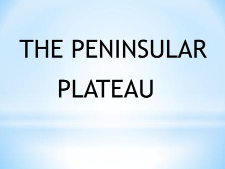 THE PENINSULAR PLATEAU