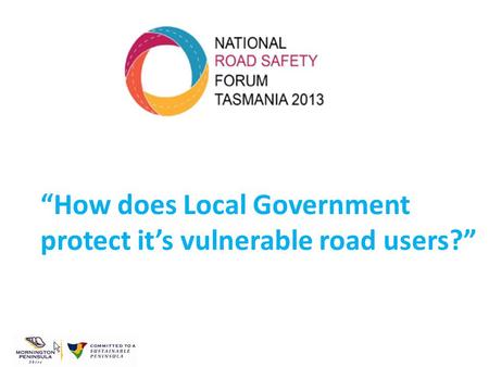 “How does Local Government protect it’s vulnerable road users?”