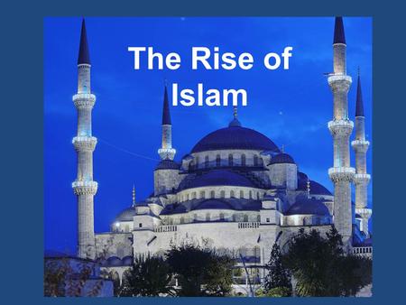 The Rise of Islam.