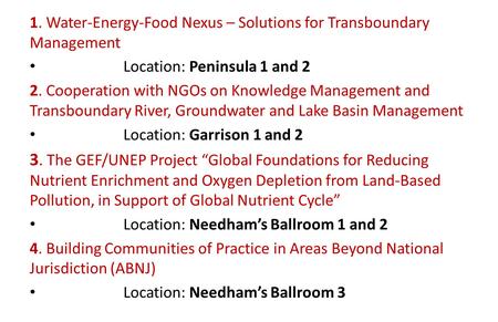 1. Water-Energy-Food Nexus – Solutions for Transboundary Management Location: Peninsula 1 and 2 2. Cooperation with NGOs on Knowledge Management and Transboundary.