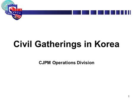 Civil Gatherings in Korea CJPM Operations Division