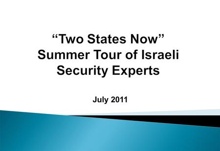 July 2011. Threats facing Israel: 1. Demographic issues 2. Security: conventional, terrorism, long-range missiles 3. Delegitimization.