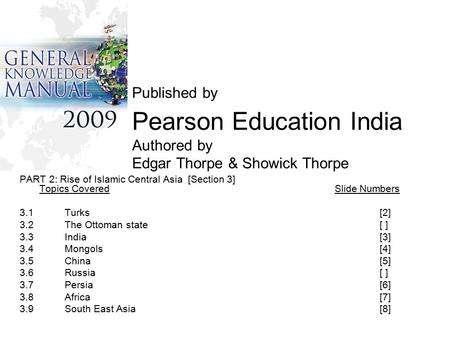 Published by Pearson Education India Authored by Edgar Thorpe & Showick Thorpe PART 2: Rise of Islamic Central Asia [Section 3] Topics CoveredSlide Numbers.