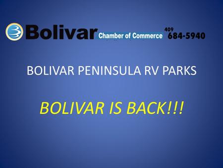 BOLIVAR PENINSULA RV PARKS BOLIVAR IS BACK!!!. BOLIVAR PENINSULA RV PARKS Looking for a nice, quite, laid back place to camp along Upper Texas Gulf Coast?