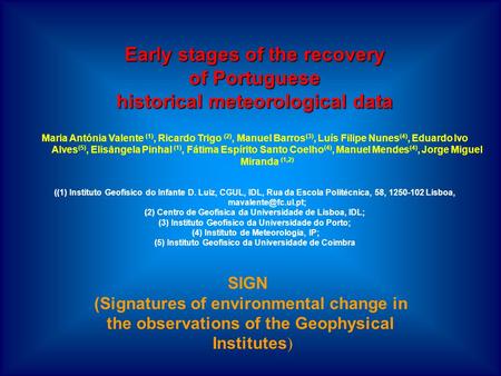 Early stages of the recovery of Portuguese historical meteorological data Maria Antónia Valente (1), Ricardo Trigo (2), Manuel Barros (3), Luís Filipe.