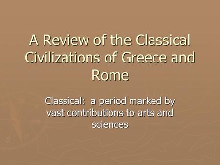 A Review of the Classical Civilizations of Greece and Rome