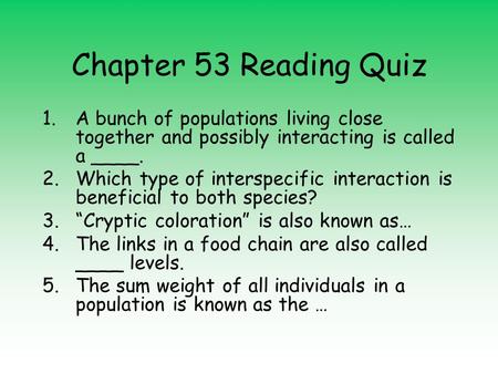 Chapter 53 Reading Quiz 1.A bunch of populations living close together and possibly interacting is called a ____. 2.Which type of interspecific interaction.