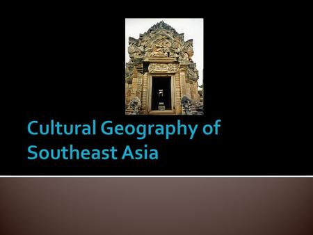  Influenced by India, Chinese, Islamic, European and American cultures over 2,500 of years  520 million people live in region  2,500 years ago groups.