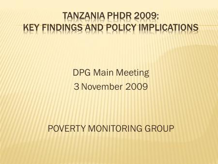 DPG Main Meeting 3 November 2009 POVERTY MONITORING GROUP.