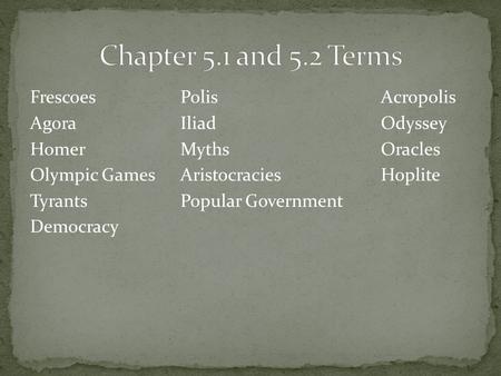 FrescoesPolisAcropolis AgoraIliadOdyssey HomerMythsOracles Olympic GamesAristocraciesHoplite TyrantsPopular Government Democracy.