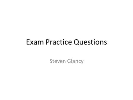 Exam Practice Questions Steven Glancy. Question 1 What was the exact date Germany invaded Poland? a)December 7, 1941 b)June 6, 1944 c)September 1, 1939.