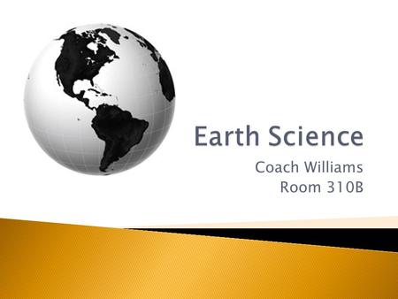 Coach Williams Room 310B.  Marine Environment  Objectives: ◦ Explain how shoreline features are formed and modified by marine processes. ◦ Describe.