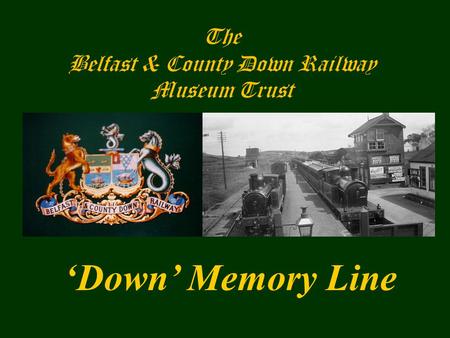 The Belfast & County Down Railway Museum Trust ‘Down’ Memory Line.