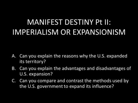 MANIFEST DESTINY Pt II: IMPERIALISM OR EXPANSIONISM