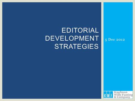 5 Dec 2012 EDITORIAL DEVELOPMENT STRATEGIES.  Improving Impact Factor  Publishing more rapidly  Beyond our borders 5 Dec 2012Kaufman Wills Fusting.