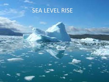 SEA LEVEL RISE. The term “sea level” can have a lot of meanings depending on the context where it is used. Firstly it is necessary to distinguish between.