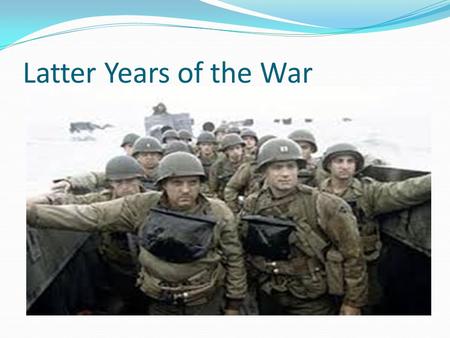 Latter Years of the War. Turning Points By the beginning of 1943, battle begins to turn against the Axis Powers Allies cross the Mediterranean and carry.