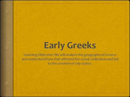 Geography  Mainland Greece is a mountainous peninsula.  The Ionian Sea is to the west of Greece, the Aegean Sea is to the east, and Mediterranean Sea.