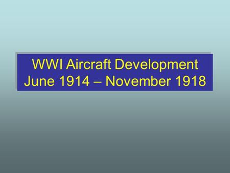 WWI Aircraft Development June 1914 – November 1918.