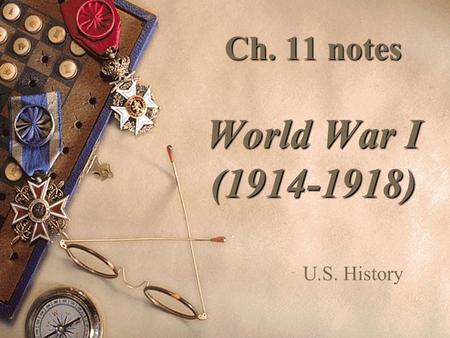 Ch. 11 notes World War I (1914-1918) U.S. History.