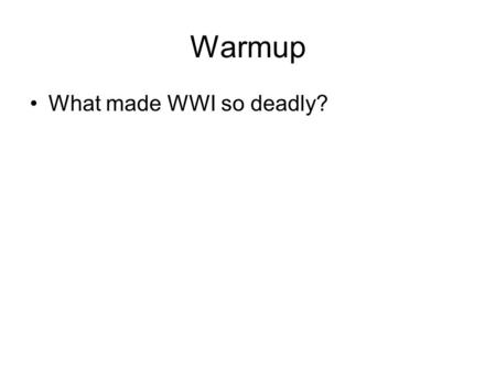 Warmup What made WWI so deadly?. WWI: Important Battles & Events.