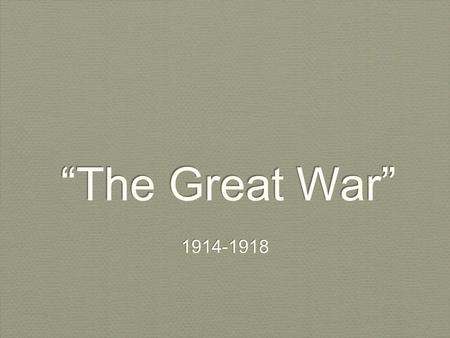 “The Great War” 1914-1918. The Central Powers (The Triple Alliance) COLOR THESE BLUE: The German Empire Austria-Hungary The Ottoman Empire The Kingdom.