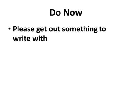 Do Now Please get out something to write with. Two factors that would change the course of WWI.