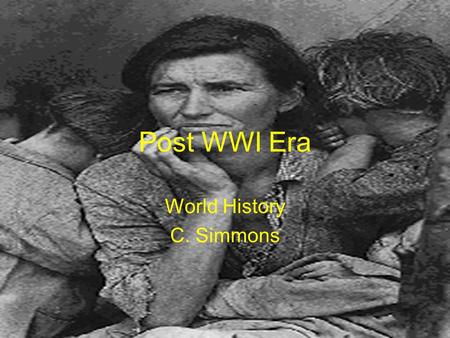 Post WWI Era World History C. Simmons. Uneasy Peace, Uncertainty Peace settlements created border disputes Americans did not become part of the League.